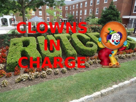 Clowns in charge at Rutgers